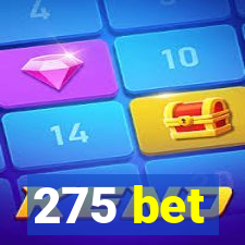 275 bet